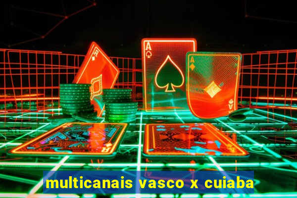 multicanais vasco x cuiaba